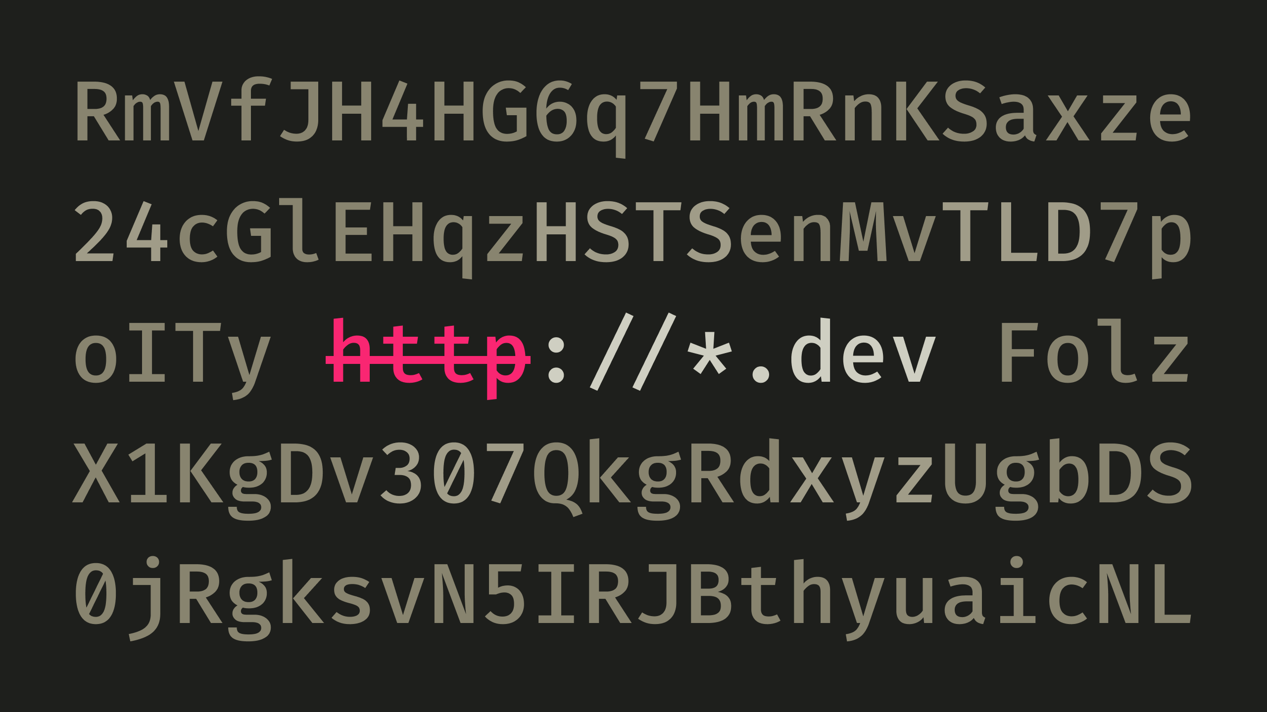 "http://*.dev" with the "http" part struck through, surrounded by random characters.